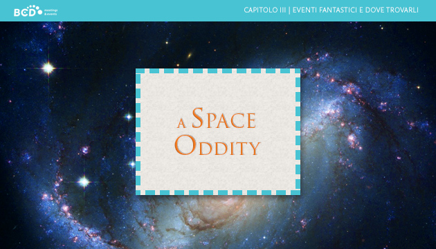 Eventi fantastici e dove trovarli – A Space Oddity