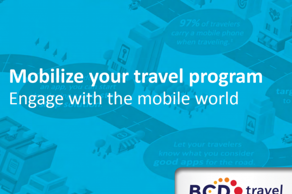 Mobilize your travel program: Engage with the mobile world - BCD Travel white paper